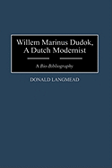 Willem Marinus Dudok, a Dutch Modernist: A Bio-Bibliography