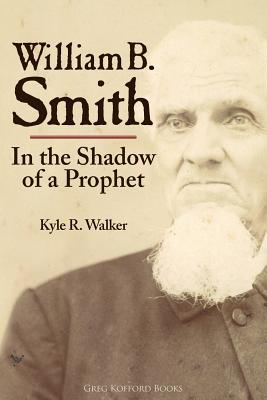 William B. Smith: In the Shadow of a Prophet - Walker, Kyle R