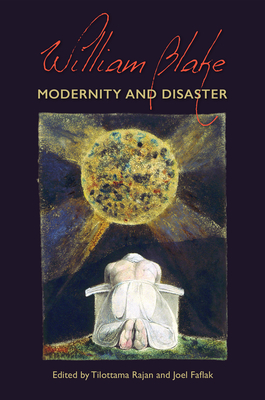William Blake: Modernity and Disaster - Rajan, Tilottama (Editor), and Faflak, Joel (Editor)