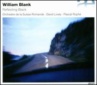 William Blank: Reflecting Black - David Lively (piano); L'Orchestre de la Suisse Romande; Pascal Roph� (conductor)