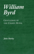 William Byrd: Gentleman of the Chapel Royal