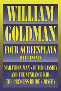 William Goldman: Four Screenplays with Essays