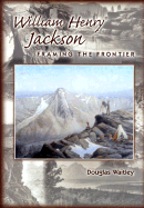 William Henry Jackson: Framing the Frontier