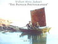 William Henry Jackson's the Pioneer Photographer