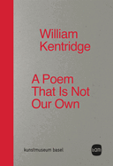 William Kentridge: A Poem That Is Not Our Own