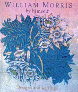 William Morris by Himself: Designs and Writings
