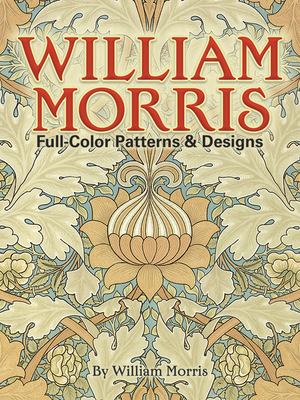 William Morris Full-Color Patterns and Designs - Morris, William