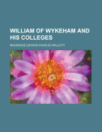 William of Wykeham and His Colleges