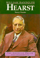 William Randolph Hearst: Press Baron