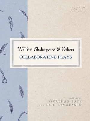 William Shakespeare and Others: Collaborative Plays - Rasmussen, Eric (Editor), and Bate, Jonathan