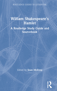 William Shakespeare's Hamlet: A Routledge Study Guide and Sourcebook