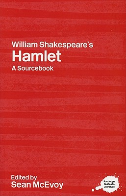 William Shakespeare's Hamlet: A Routledge Study Guide and Sourcebook - McEvoy, Sean, Professor (Editor)