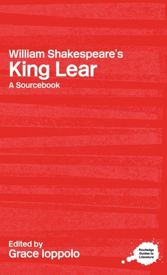 William Shakespeare's King Lear: A Routledge Study Guide and Sourcebook - Ioppolo, Grace (Editor)
