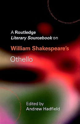 William Shakespeare's Othello: A Routledge Study Guide and Sourcebook - Hadfield, Andrew (Editor)