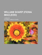 William Sharp (Fiona MacLeod) a Memoir