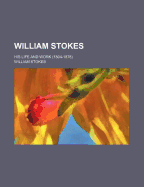 William Stokes: His Life and Work (1804-1878)