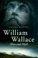 William Wallace: Man and Myth