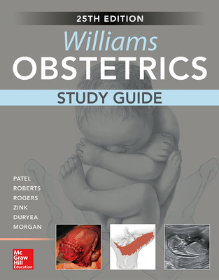 Williams Obstetrics, 25th Edition, Study Guide - Patel, Shivani, and Roberts, Scott, and Rogers, Vanessa
