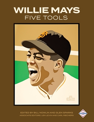 Willie Mays Five Tools - Nowlin, Bill (Editor), and Sparks, Glen (Editor)