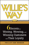 Willie's Way: 6 Secrets for Wooing, Wowing, and Winning Customers and Their Loyalty