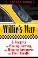 Willie's Way: 6 Secrets for Wooing, Wowing, and Winning Customers and Their Loyalty