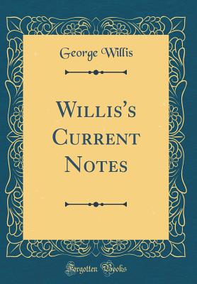 Willis's Current Notes (Classic Reprint) - Willis, George