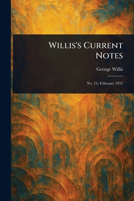 Willis's Current Notes - Willis, George