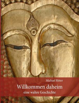 Willkommen Daheim: eine wahre Geschichte - Ritter, Michael