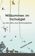 Willkommen im Dschungel: Aus dem Leben eines Vertretungslehrers