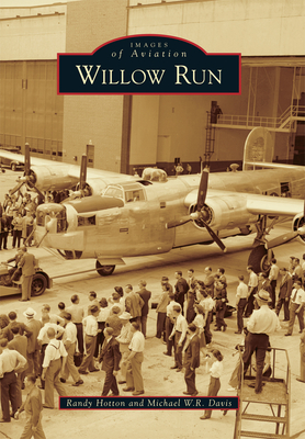Willow Run - Hotton, Ralph A, and Davis, Michael W R