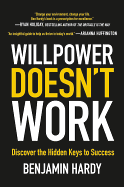 Willpower Doesn't Work: Discover the Hidden Keys to Success