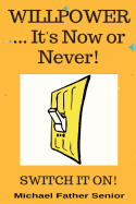 Willpower ... It's Now or Never: Switch It On!