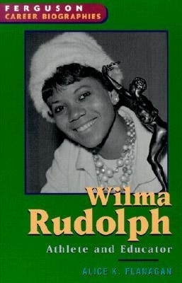 Wilma Rudolph: Athlete and Educator - Flanagan, Alice K