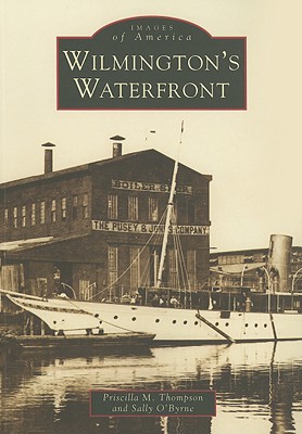 Wilmington's Waterfront - Thompson, Priscilla, and O'Byrne, Sally