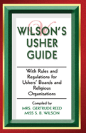 Wilson's Usher Guide: With Rules & Regulations for Ushers' Boards & Religious Organizations