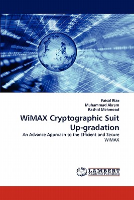 Wimax Cryptographic Suit Up-Gradation - Riaz, Faisal, and Akram, Muhammad, Dr., and Mehmood, Rashid