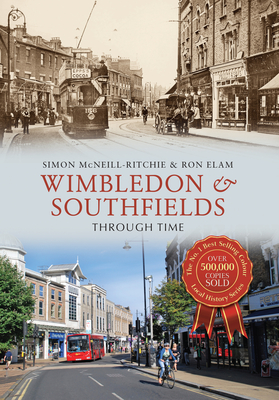 Wimbledon & Southfields Through Time - McNeill-Ritchie, Simon, and Elam, Ron