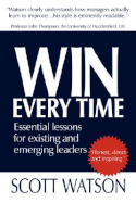 Win Every Time: Essential Lessons for Existing and Emerging Leaders