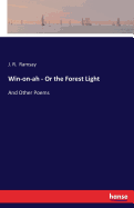 Win-on-ah - Or the Forest Light: And Other Poems
