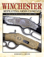 Winchester Repeating Arms Company: Its History & Development from 1865 to 1981