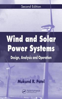 Wind and Solar Power Systems: Design, Analysis, and Operation - Patel, Mukund R