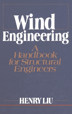 Wind Engineering: A Handbook for Structural Engineering - Liu, Henry
