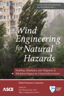 Wind Engineering for Natural Hazards: Modeling, Simulation, and Mitigation of Windstorm Impact on Critical Infrastructure