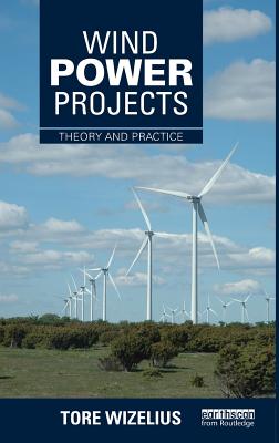 Wind Power Projects: Theory and Practice - Wizelius, Tore