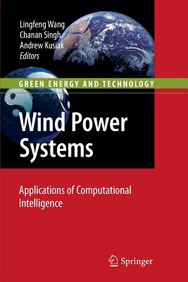 Wind Power Systems: Applications of Computational Intelligence - Wang, Lingfeng (Editor), and Singh, Chanan (Editor), and Kusiak, Andrew (Editor)