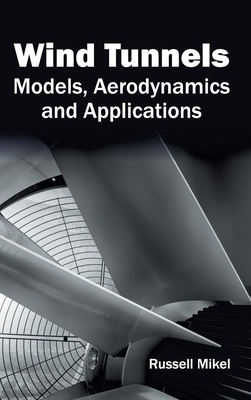 Wind Tunnels: Models, Aerodynamics and Applications - Mikel, Russell (Editor)