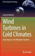 Wind Turbines in Cold Climates: Icing Impacts and Mitigation Systems
