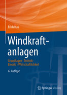 Windkraftanlagen: Grundlagen. Technik. Einsatz. Wirtschaftlichkeit