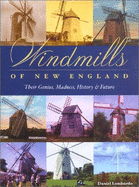 Windmills of New England: Their Genius, Madness, History & Future