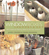 Window Boxes Indoors & Out: 100 Projects & Planting Ideas for All Four Seasons